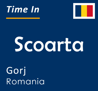 Current local time in Scoarta, Gorj, Romania