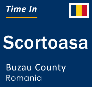 Current local time in Scortoasa, Buzau County, Romania