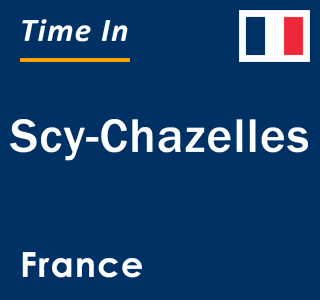 Current local time in Scy-Chazelles, France