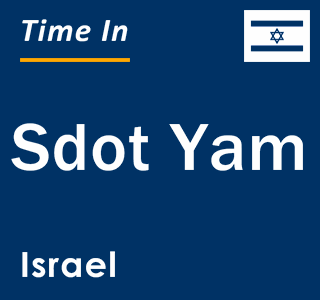 Current local time in Sdot Yam, Israel