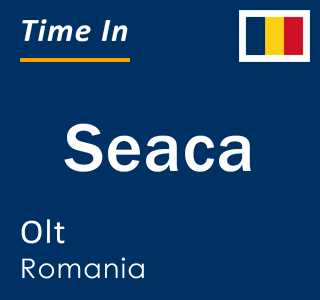 Current local time in Seaca, Olt, Romania