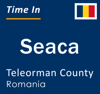 Current local time in Seaca, Teleorman County, Romania