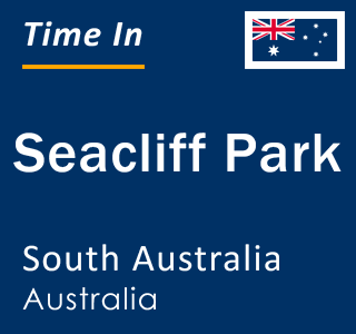 Current local time in Seacliff Park, South Australia, Australia