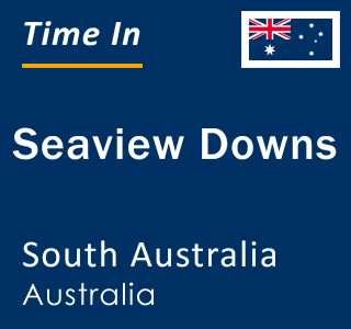 Current local time in Seaview Downs, South Australia, Australia