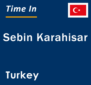 Current local time in Sebin Karahisar, Turkey