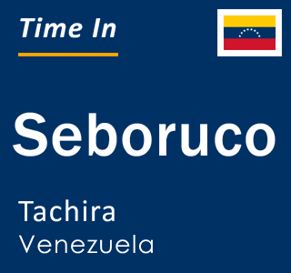Current local time in Seboruco, Tachira, Venezuela