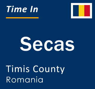 Current local time in Secas, Timis County, Romania