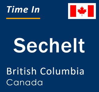 Current local time in Sechelt, British Columbia, Canada