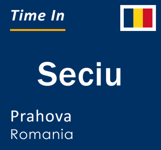 Current local time in Seciu, Prahova, Romania