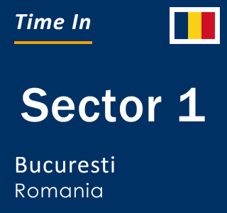 Current local time in Sector 1, Bucuresti, Romania