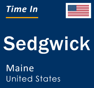 Current local time in Sedgwick, Maine, United States