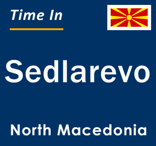 Current local time in Sedlarevo, North Macedonia