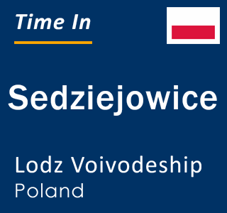 Current local time in Sedziejowice, Lodz Voivodeship, Poland