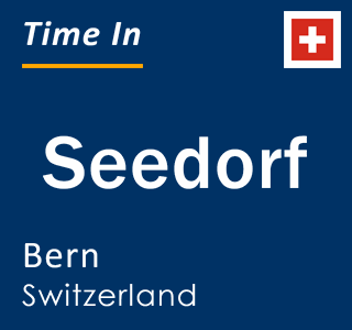 Current local time in Seedorf, Bern, Switzerland