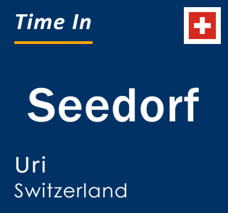 Current local time in Seedorf, Uri, Switzerland