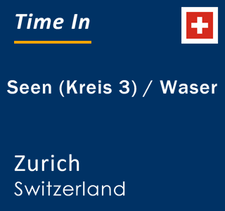 Current local time in Seen (Kreis 3) / Waser, Zurich, Switzerland