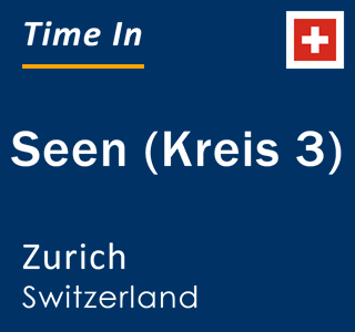 Current local time in Seen (Kreis 3), Zurich, Switzerland