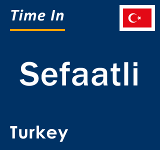 Current local time in Sefaatli, Turkey