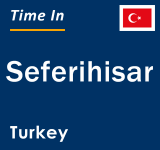 Current local time in Seferihisar, Turkey