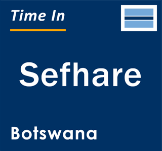 Current local time in Sefhare, Botswana
