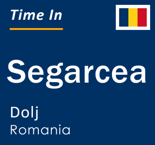 Current local time in Segarcea, Dolj, Romania