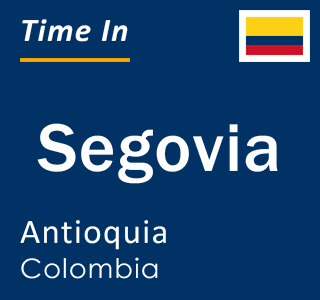 Current local time in Segovia, Antioquia, Colombia