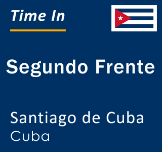 Current local time in Segundo Frente, Santiago de Cuba, Cuba