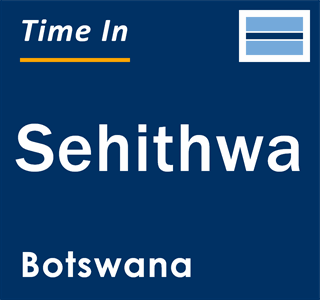 Current local time in Sehithwa, Botswana