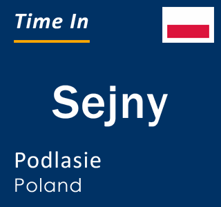Current local time in Sejny, Podlasie, Poland