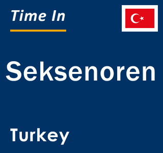 Current local time in Seksenoren, Turkey