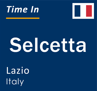 Current local time in Selcetta, Lazio, Italy