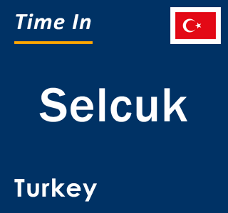 Current local time in Selcuk, Turkey