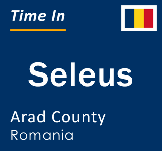 Current local time in Seleus, Arad County, Romania
