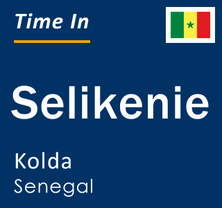 Current local time in Selikenie, Kolda, Senegal