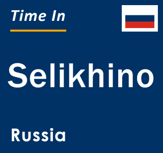 Current local time in Selikhino, Russia