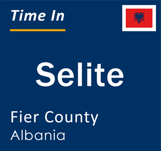 Current local time in Selite, Fier County, Albania