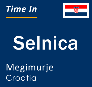 Current local time in Selnica, Megimurje, Croatia