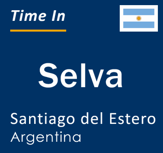 Current local time in Selva, Santiago del Estero, Argentina