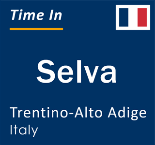 Current local time in Selva, Trentino-Alto Adige, Italy