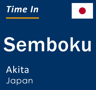 Current local time in Semboku, Akita, Japan
