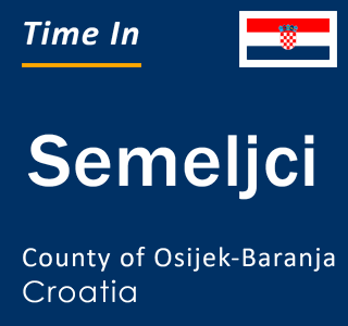 Current local time in Semeljci, County of Osijek-Baranja, Croatia