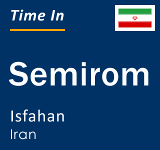 Current local time in Semirom, Isfahan, Iran