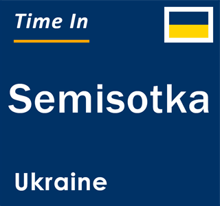 Current local time in Semisotka, Ukraine