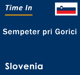 Current time in Sempeter pri Gorici, Slovenia