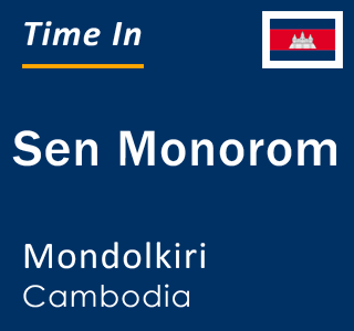 Current time in Sen Monorom, Mondolkiri, Cambodia