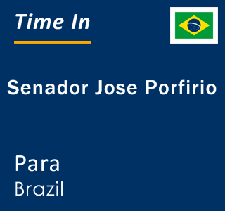 Current local time in Senador Jose Porfirio, Para, Brazil