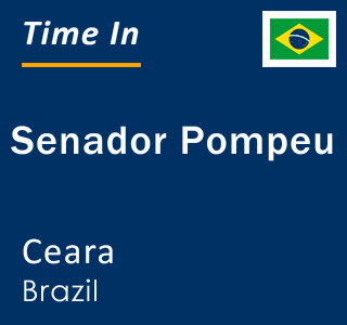 Current local time in Senador Pompeu, Ceara, Brazil