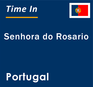 Current local time in Senhora do Rosario, Portugal