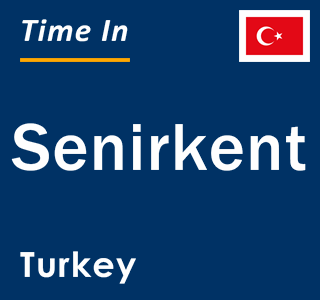 Current local time in Senirkent, Turkey