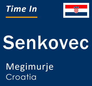 Current local time in Senkovec, Megimurje, Croatia
